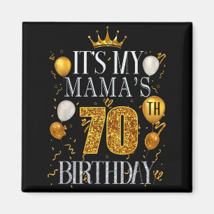 Its My Mamas 70th Birthday Happy Birthday 70 Years Magnet