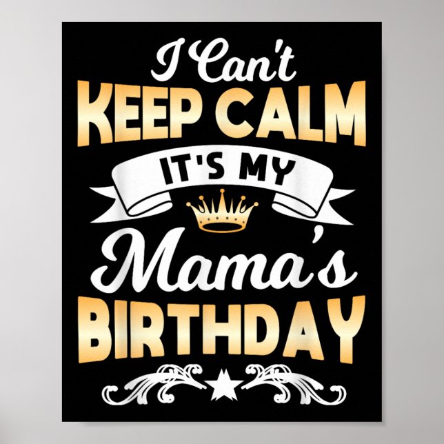 It's My Mama's Birthday Shirt I Can't Keep Calm Ma Poster (Front)