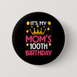 Its My Moms 100th Birthday Happy Birthday 100 Year Button