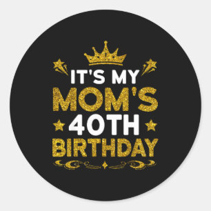 Its My Moms 40th Birthday Happy Birthday 40 Years Classic Round Sticker