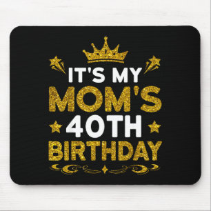 Its My Moms 40th Birthday Happy Birthday 40 Years  Mouse Pad
