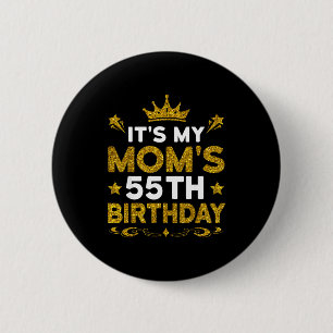 Its My Moms 55th Birthday Happy Birthday 55 Years Button