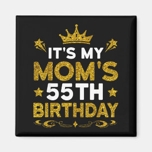 Its My Moms 55th Birthday Happy Birthday 55 Years Magnet