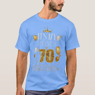 Its My Moms 70th Birthday Happy Birthday 70 Years T-Shirt