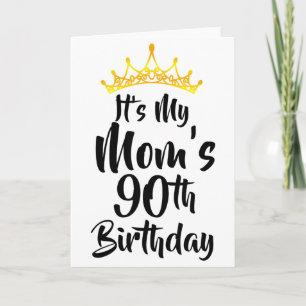 Its My Moms 90th Birthday Crown Happy 90 Years Old Card