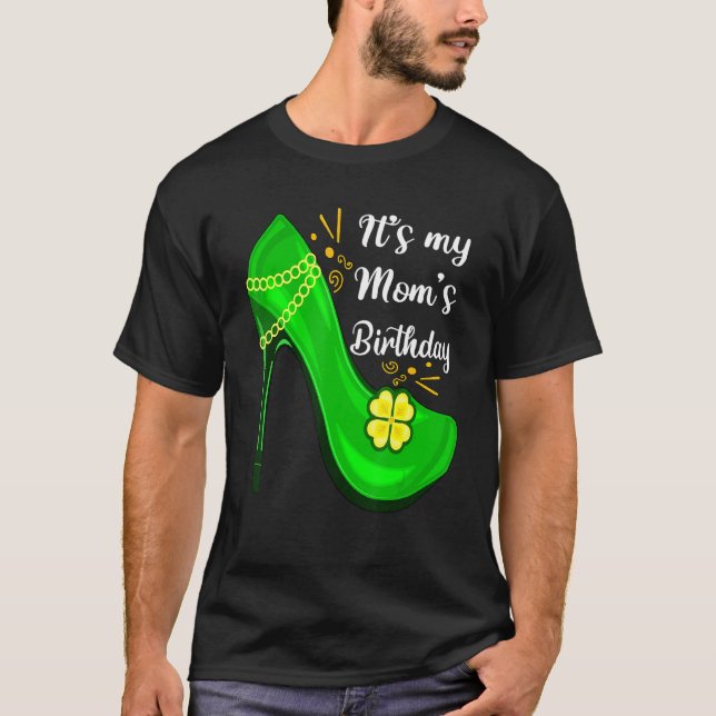 It's My Mom's Birthday With Shoes Shamrock For Mot T-Shirt (Front)