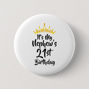 Its My Nephews 21st Birthday Crown Happy 21 Years Button