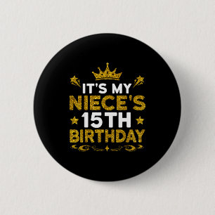 Its My Nieces 15th Birthday Happy Birthday 15 Year Button