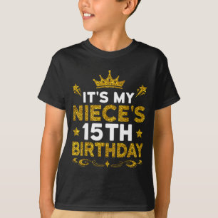 Its My Nieces 15th Birthday Happy Birthday 15 Year T-Shirt