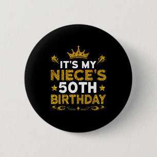 Its My Nieces 50th Birthday Happy Birthday 50 Year Button