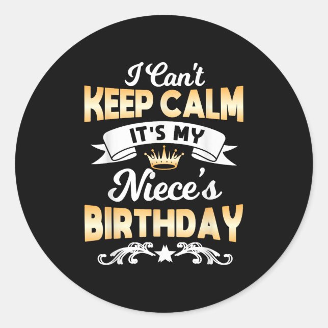It's My Niece's Birthday Shirt I Can't Keep Calm N Classic Round Sticker (Front)