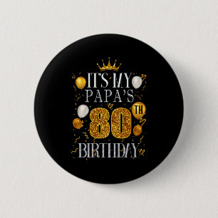 Its My Papas 80th Birthday Happy Birthday 80 Years Button