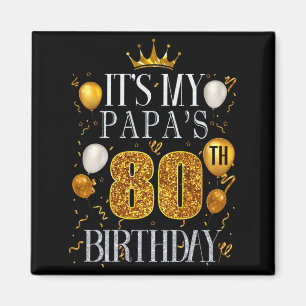 Its My Papas 80th Birthday Happy Birthday 80 Years Magnet