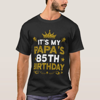 It's My Papa's 85th Birthday Happy Birthday 85 Yea T-Shirt