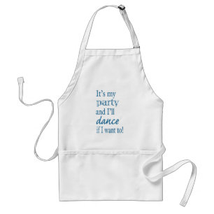It's My Party and I'll Dance If I Want To! Adult Apron