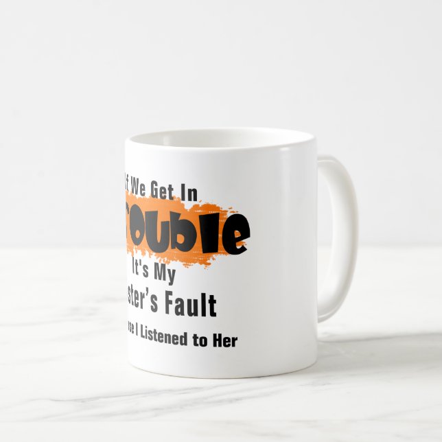 It's My Sister Fault Funny Saying Coffee Mug (Front Right)