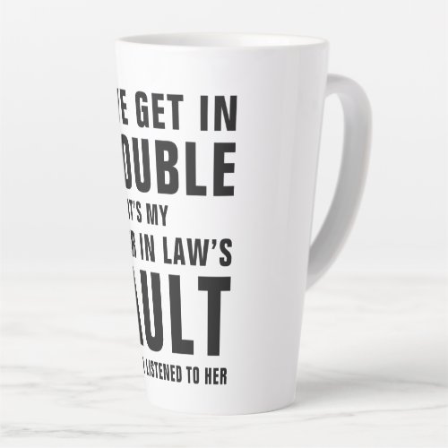 Its My Sister In Laws Fault Funny Saying Latte Mug