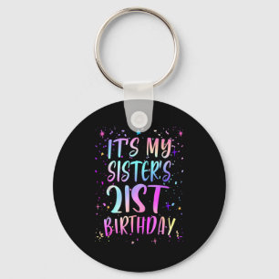 Its My Sisters 21st Birthday Colorful Happy 21 Yea Keychain
