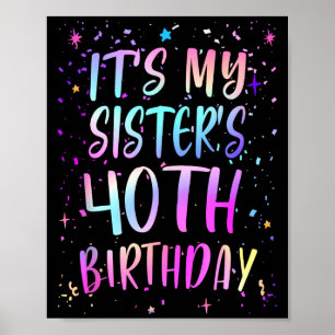 Its My Sisters 40th Birthday Colorful Happy 40 Yea Poster