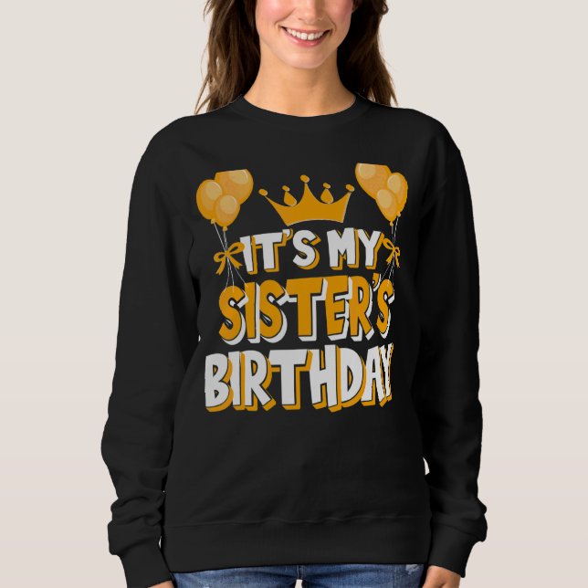 It's My Sister's Birthday Celebration Family Match Sweatshirt (Front)