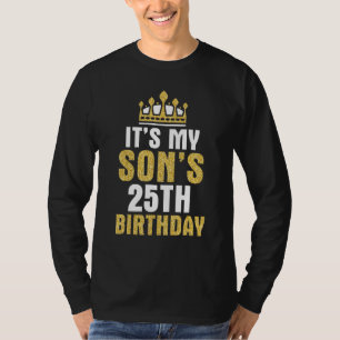 It's My Son's 25th Birthday 25 Years Old Happy Him T-Shirt