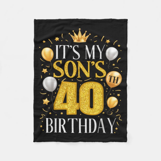 It's My Son's 40th Birthday 40 Year Old Birthday P Fleece Blanket (Front)