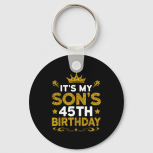 Its My Sons 45th Birthday Happy Birthday 45 Years Keychain