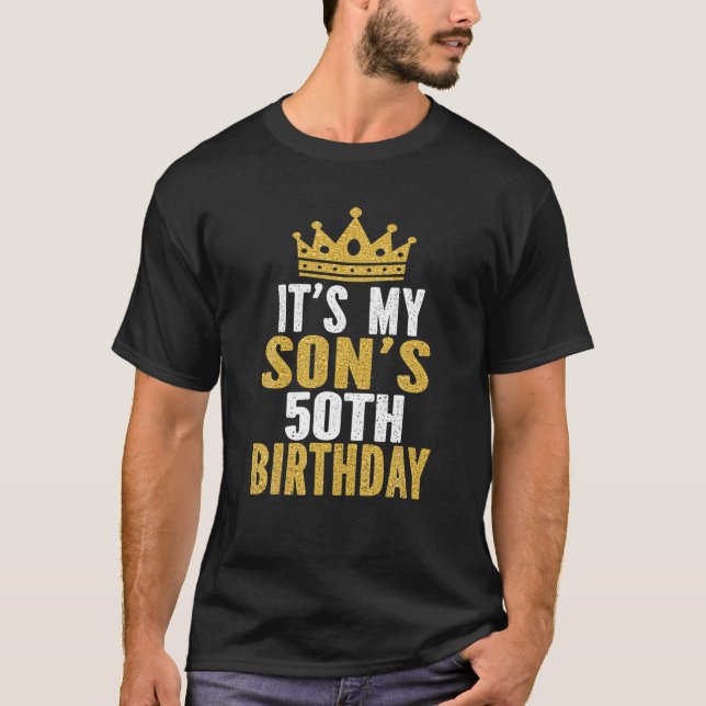 It's My Son's 50Th Birthday 50 Years Old Male T-Shirt (Front)