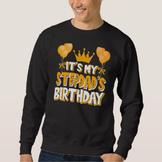 It's My Stepdad's Birthday Celebration Family Matc Sweatshirt