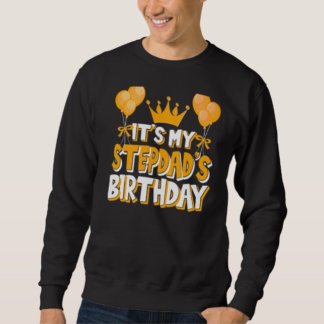 It's My Stepdad's Birthday Celebration Family Matc Sweatshirt (Front)
