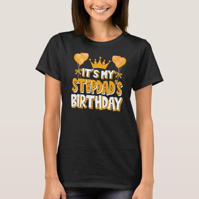 It's My Stepdad's Birthday Celebration Family Matc T-Shirt (Front)
