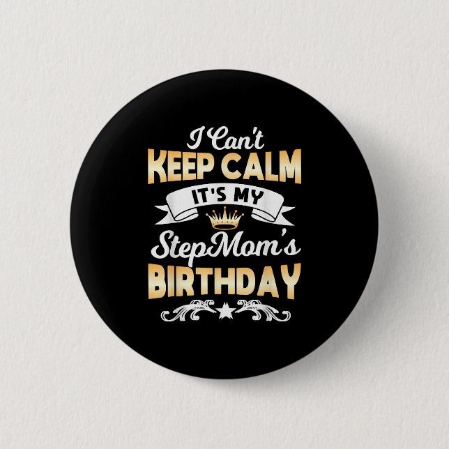 It's My Stepmom's Birthday Shirt I Can't Keep Calm Button (Front)