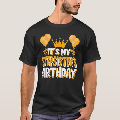 Its My Stepsisters Birthday Celebration Family M T_Shirt