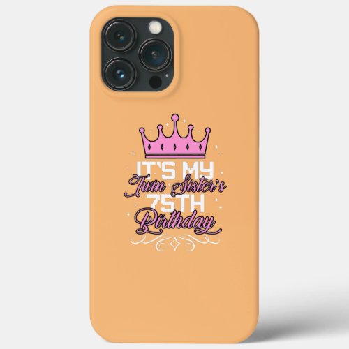 Its My Twin Sister 75th Birthday Party 75 Year iPhone 13 Pro Max Case