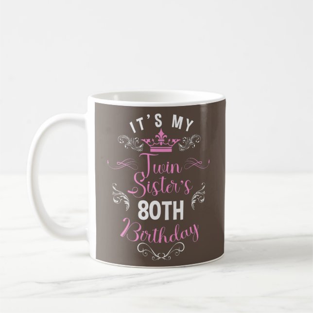 It's My Twin Sister 80th Birthday Happy 80 Year Coffee Mug (Left)