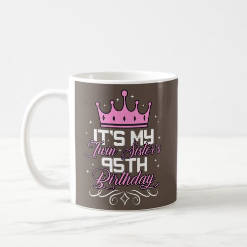 Its My Twin Sister 95th Birthday Party 95 Year Coffee Mug