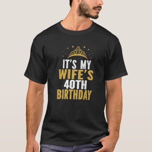 Its My Wifes 40Th Birthday 40 Years Old Wives T_Shirt