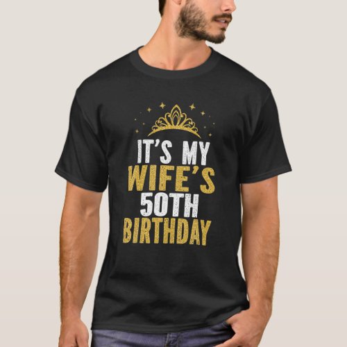 Its My Wifes 50Th Birthday 50 Years Old Wives T_Shirt