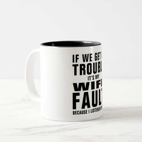 Its My Wifes Fault Funny Saying Two_Tone Coffee Mug