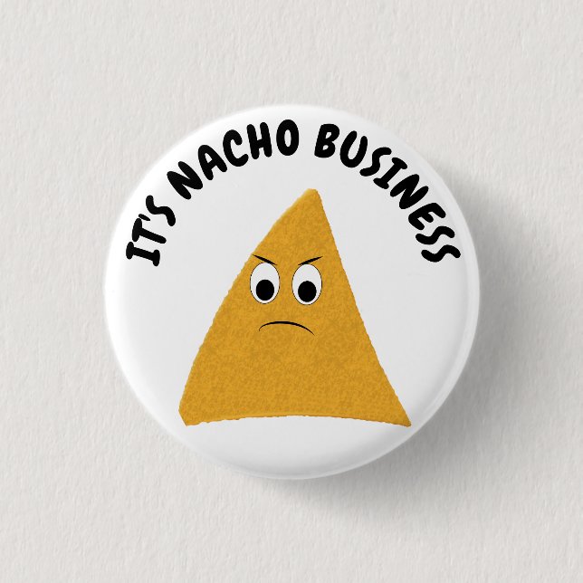 It's Nacho Business Funny Pun Button (Front)
