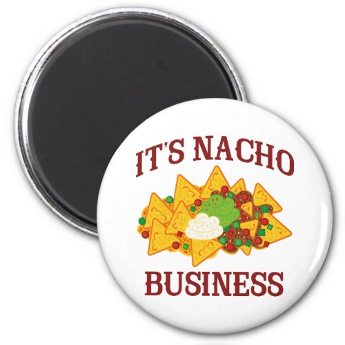 Its Nacho Business Magnet