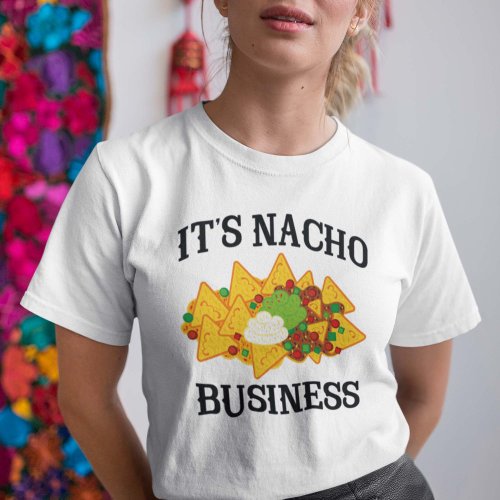 Its Nacho Business T_Shirt
