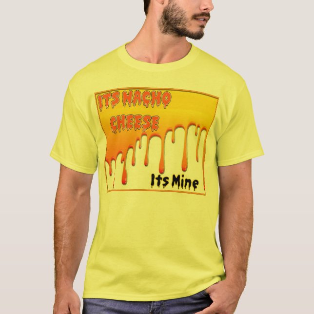 Its Nacho Cheese T-Shirt (Front)