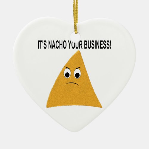 Its Nacho Your Business Ceramic Ornament