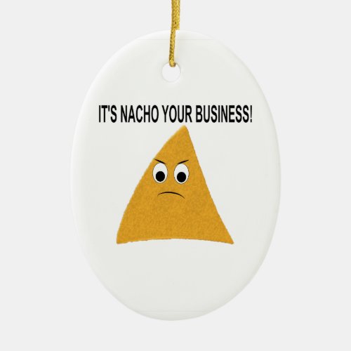 Its Nacho Your Business Ceramic Ornament