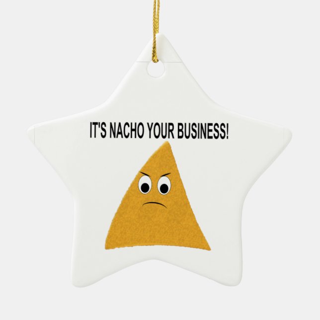 It's Nacho Your Business Ceramic Ornament (Front)