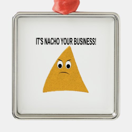 Its Nacho Your Business Metal Ornament