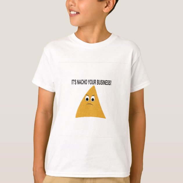 It's Nacho Your Business T-Shirt 