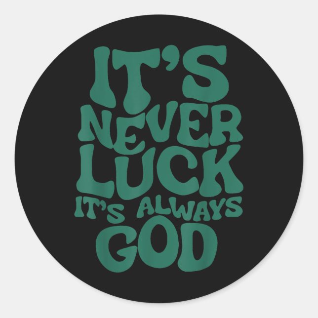 Its Never Luck Its Always God  Classic Round Sticker (Front)