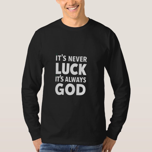 It's Never Luck It's Always God T-Shirt (Front)